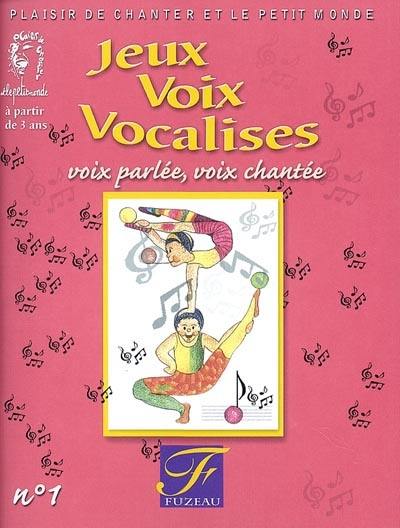 Jeux, voix, vocalises. Vol. 1. Voix parlée, voix chantée, à partir de 3 ans