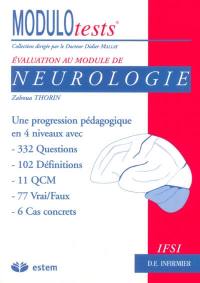 Evaluation au module de neurologie : une progression pédagogique en 4 niveaux avec 332 questions, 102 définitions, 11 QCM, 77 vrai-faux, 6 cas concrets