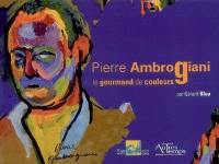 Pierre Ambrogiani, 1907-1985 : le gourmand de couleurs