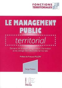 Le management public territorial : éléments de stratégie, d'organisation, d'animation et de pilotage des collectivités territoriales
