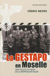 La Gestapo en Moselle : une police au coeur de la répression nazie