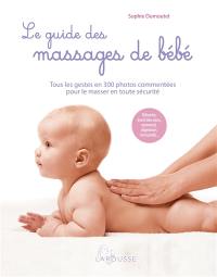 Le guide des massages de bébé : tous les gestes en 300 photos commentées pour le masser en toute sécurité
