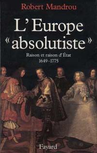 L'Europe absolutiste : raison et raison d'Etat