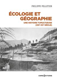 Ecologie et géographie : une histoire tumultueuse (XIXe-XXe siècle)