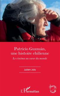 Patricio Guzman, une histoire chilienne : le cinéma au coeur du monde