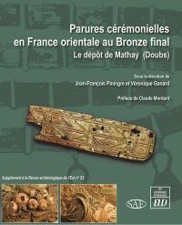 Parures cérémonielles en France orientale au bronze final : le dépôt de Mathay (Doubs)