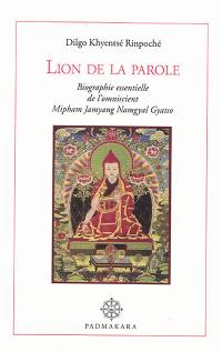 Lion de la parole, lampe de merveilleuse ambroisie : biographie essentielle de l'omniscient Mipham Jamyang Namgyal Gyatso, l'impavide lion de l'éloquence, phare de l'enseignement du grand secret