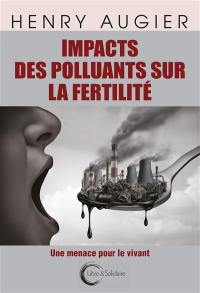 Impacts des polluants sur la fertilité : une menace pour le vivant