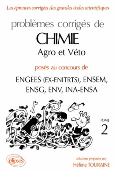 Problèmes corrigés de chimie agro et véto posés aux concours de ENGEES (ex-ENITRTS), ENSEM, ENSG, ENV, INA-ENS. Vol. 2
