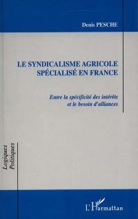 Le syndicalisme agricole spécialisé en France : entre la spécificité des intérêts et le besoin d'alliances