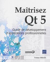 Maîtrisez Qt 5 : guide de développement d'applications professionnelles