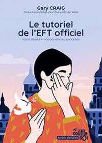 Le tutoriel de l'EFT officiel : votre liberté émotionnelle au quotidien