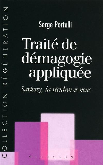 Traité de démagogie appliquée : Sarkozy, la récidive et nous