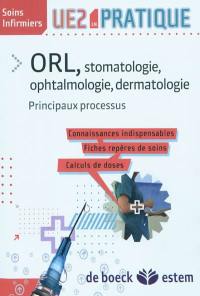 ORL, stomatologie, ophtalmologie, dermatologie : principaux processus : connaissances indispensables, fiches repères de soins, calculs de doses