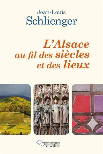 L'Alsace au fil des siècles et des lieux