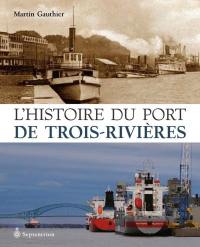 L'histoire du port de Trois-Rivières : de 1882 à nos jours