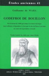 Godefroi de Bouillon : récit datant de 1688 qui relate l'aventure héroïque (merveilleuse et légendaire) vécue par le duc de Basse-Lorraine au cours de la première croisade