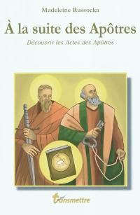 A la suite des apôtres : découvrir les Actes des apôtres