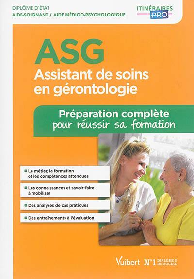 ASG, assistant de soins en gérontologie : diplôme d'Etat aide-soignant, aide médico-psychologique : préparation complète pour réussir sa formation