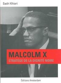 Malcolm X : stratège de la dignité noire