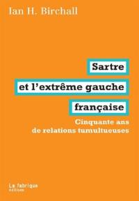 Sartre et l'extrême gauche française : cinquante ans de relations tumultueuses
