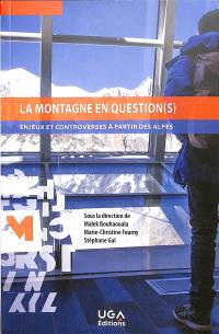 La montagne en question(s) : enjeux et controverses à partir des Alpes