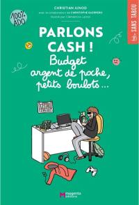 Parlons cash ! : budget argent de poche, petits boulots... : 100 % ado