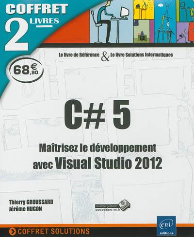 C# 5 : maîtrisez le développement avec Visual Studio 2012 : coffret 2 livres, le livre de référence & le livre de solutions informatiques