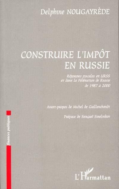 Construire l'impôt en Russie : réformes fiscales en URSS et dans la Fédération de Russie de 1987 à 2000