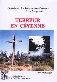 Terreur en Cévenne : chroniques : la Résistance en Cévenne & en Languedoc