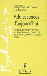 Adolescences d'aujourd'hui : textes issus du XXIXe symposium de l'Association de psychologie scientifique de langue française (APSLF)