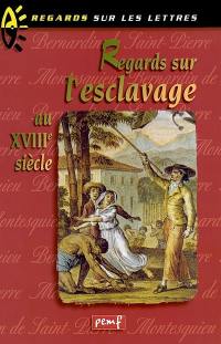 Regards sur l'esclavage au XVIIIe siècle : Montesquieu (1689-1755), Bernardin de Saint-Pierre (1737-1814)