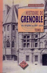 Histoire de Grenoble. Vol. 1. Des origines au XVIe siècle