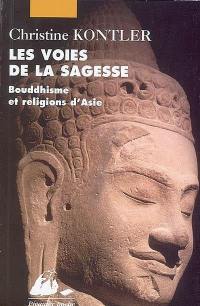 Les voies de la sagesse : bouddhisme et religions d'Asie