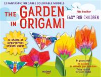 The garden in origami : easy for children : 12 fantastic foldable colorable models