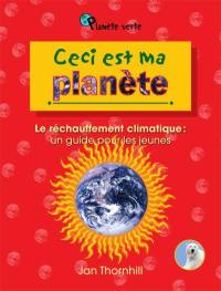 Ceci est ma planète : réchauffement climatique : un guide pour les jeunes