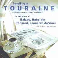 Travelling in Touraine : in the steps of Balzac, Rabelais, Ronsard, Léonard de Vinci