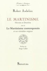 Le martinisme, histoire et doctrine : la franc-maçonnerie occultiste et mystique (1643-1943). Le martinisme contemporain et ses véritables origines