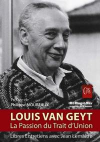 Louis Van Geyt, la passion du trait d'union : regards croisés sur le Parti communiste de Belgique, 1945-1985 : libres entretiens avec Jean Lemaître