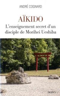 Aïkido : l'enseignement secret d'un disciple de Morihei Ueshiba