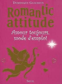 Romantic attitude : amour toujours, mode d'emploi