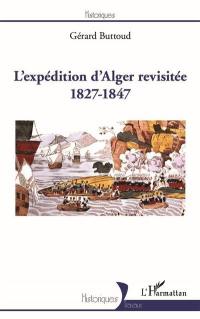 L'expédition d'Alger revisitée : 1827-1847
