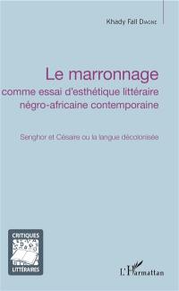 Le marronnage comme essai d'esthétique littéraire négro-africaine contemporaine : Senghor et Césaire ou la langue décolonisée