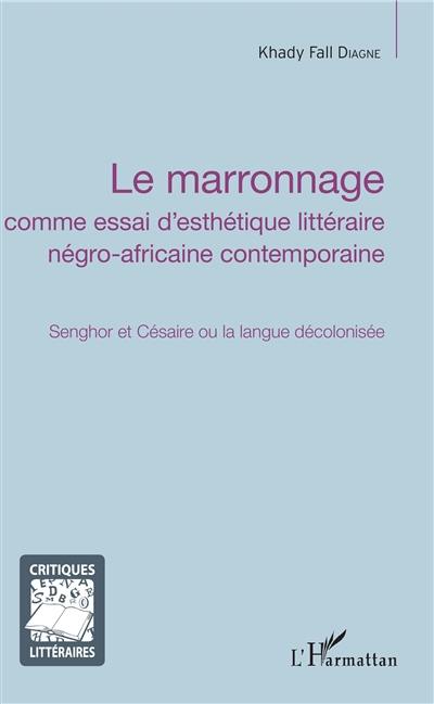 Le marronnage comme essai d'esthétique littéraire négro-africaine contemporaine : Senghor et Césaire ou la langue décolonisée