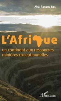 L'Afrique : un continent aux ressources minières exceptionnelles