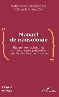 Manuel de pausologie : recueil de recherches sur les pauses présentes dans la parole et le discours
