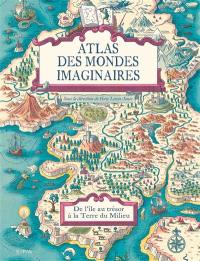 Atlas des mondes imaginaires : de l'île au trésor à la Terre du Milieu