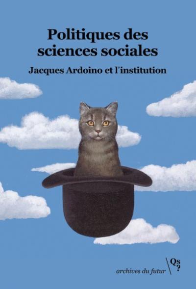 Politiques des sciences sociales : Jacques Ardoino et l'institution : textes fondateurs, 1988-2009