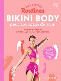 Mes petites routines bikini body pour un corps de rêve : programme 21 jours : sport, alimentation, mental
