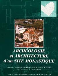 Archéologie et architecture d'un site monastique : 10 ans de recherche à l'abbaye Saint-Germain-d'Auxerre